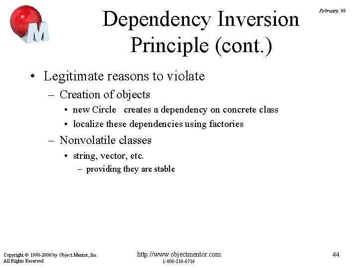 Dependency Inversion Principle (cont. ) February, 99 • Legitimate reasons to violate – Creation