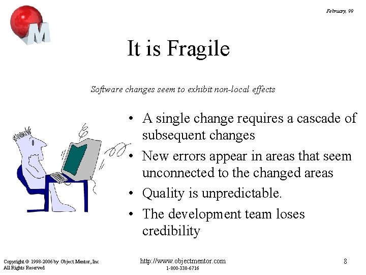 February, 99 It is Fragile Software changes seem to exhibit non-local effects • A