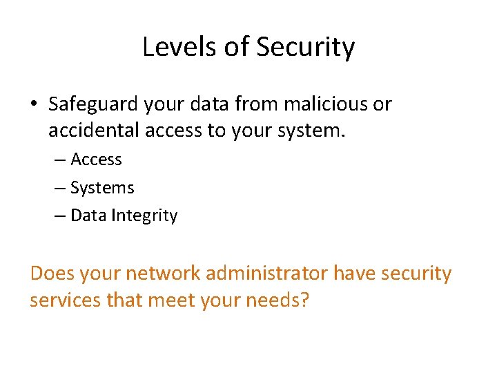 Levels of Security • Safeguard your data from malicious or accidental access to your Levels of Security • Safeguard your data from malicious or accidental access to your