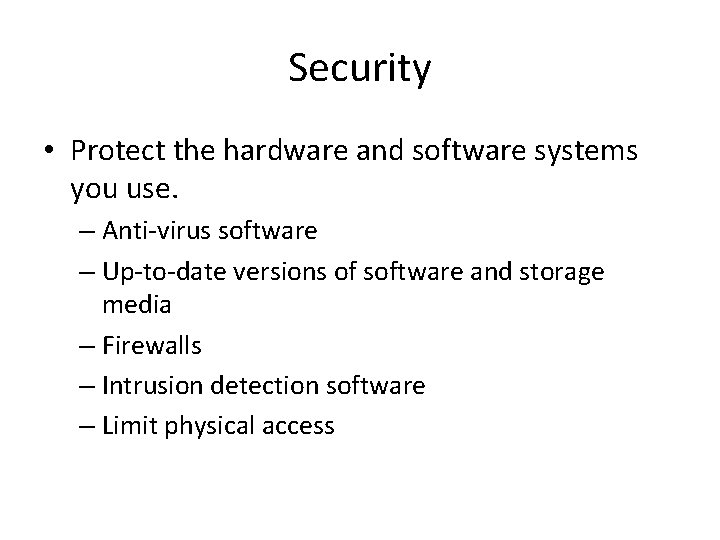 Security • Protect the hardware and software systems you use. – Anti-virus software – Security • Protect the hardware and software systems you use. – Anti-virus software –