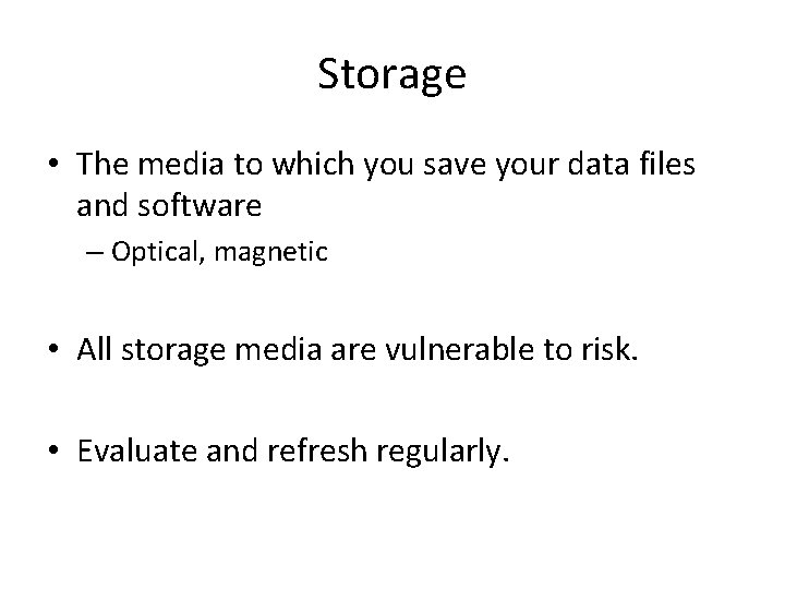 Storage • The media to which you save your data files and software – Storage • The media to which you save your data files and software –