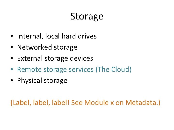 Storage • • • Internal, local hard drives Networked storage External storage devices Remote Storage • • • Internal, local hard drives Networked storage External storage devices Remote