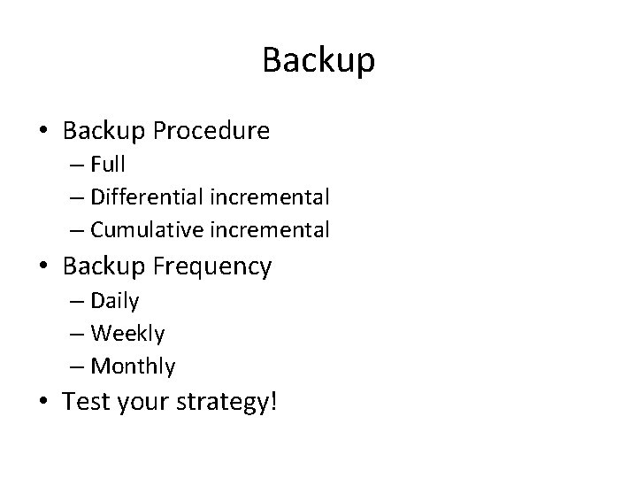 Backup • Backup Procedure – Full – Differential incremental – Cumulative incremental • Backup Backup • Backup Procedure – Full – Differential incremental – Cumulative incremental • Backup