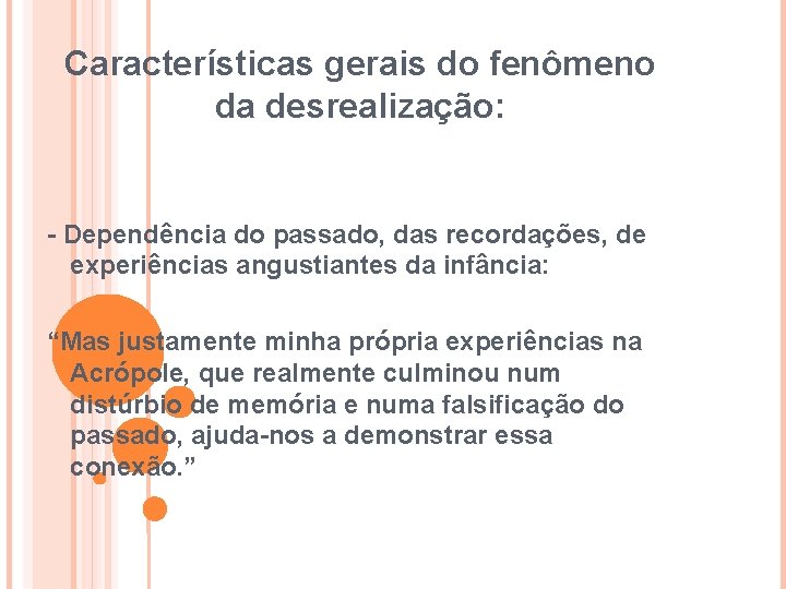 Características gerais do fenômeno da desrealização: - Dependência do passado, das recordações, de experiências