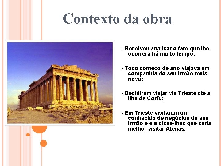 Contexto da obra - Resolveu analisar o fato que lhe ocorrera há muito tempo;