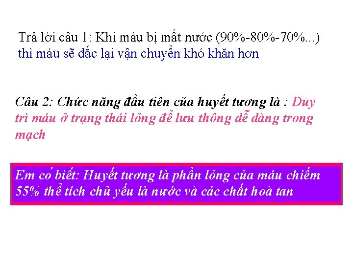 Trả lời câu 1: Khi máu bị mất nước (90%-80%-70%. . . ) thì