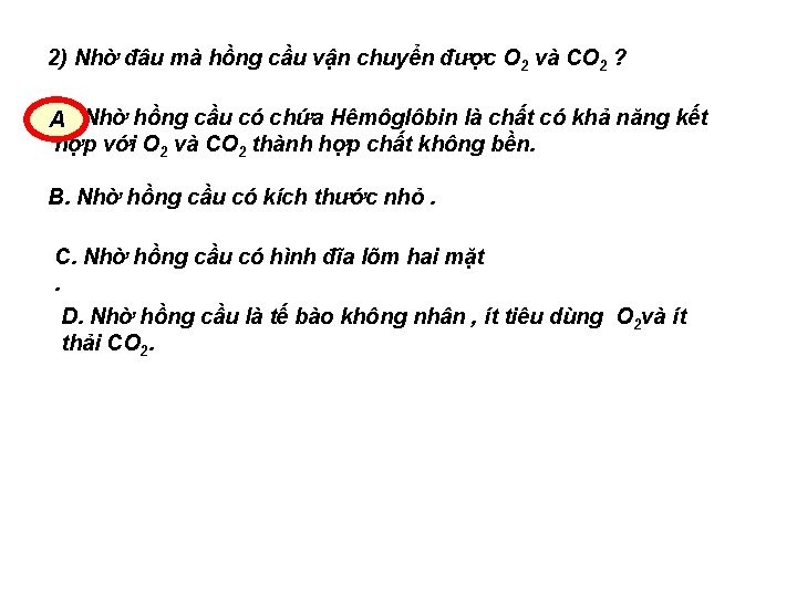 2) Nhờ đâu mà hồng cầu vận chuyển được O 2 và CO 2