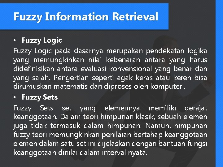 Fuzzy Information Retrieval • Fuzzy Logic pada dasarnya merupakan pendekatan logika yang memungkinkan nilai