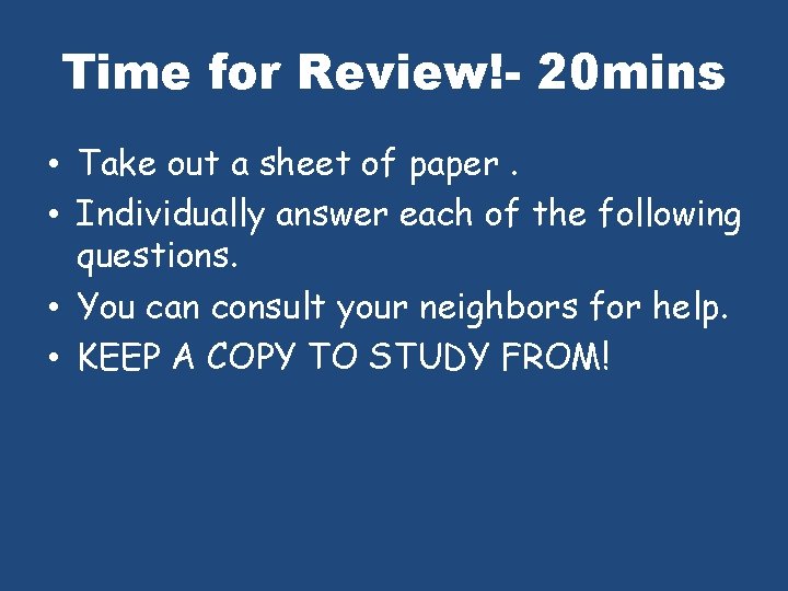 Time for Review!- 20 mins • Take out a sheet of paper. • Individually