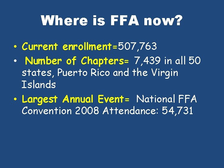 Where is FFA now? • Current enrollment=507, 763 • Number of Chapters= 7, 439