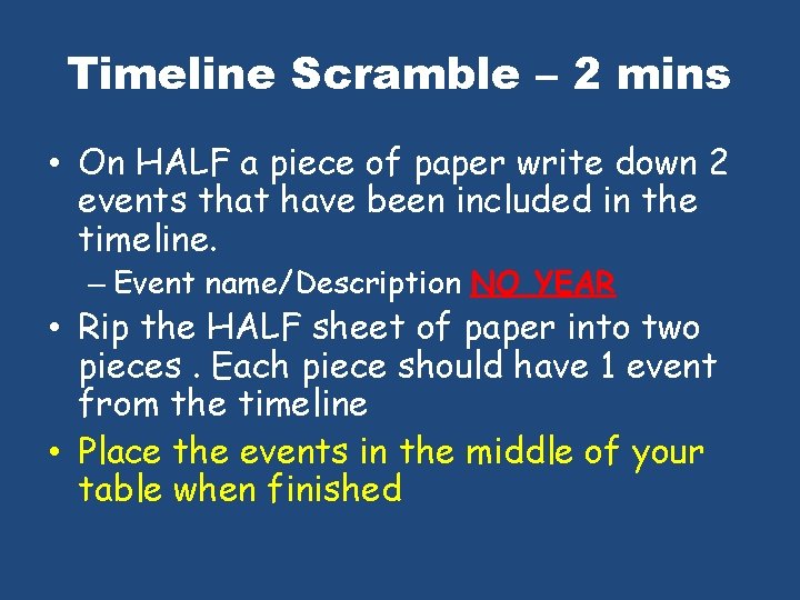Timeline Scramble – 2 mins • On HALF a piece of paper write down