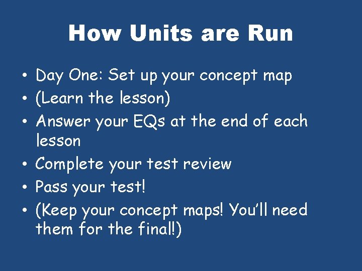 How Units are Run • Day One: Set up your concept map • (Learn
