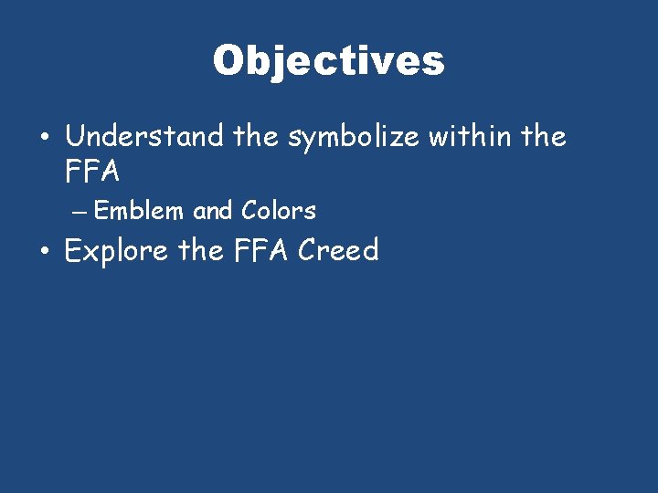 Objectives • Understand the symbolize within the FFA – Emblem and Colors • Explore