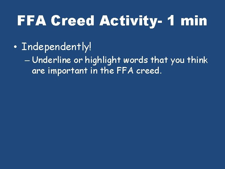 FFA Creed Activity- 1 min • Independently! – Underline or highlight words that you