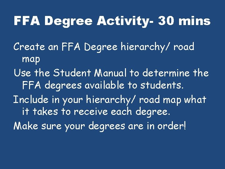 FFA Degree Activity- 30 mins Create an FFA Degree hierarchy/ road map Use the