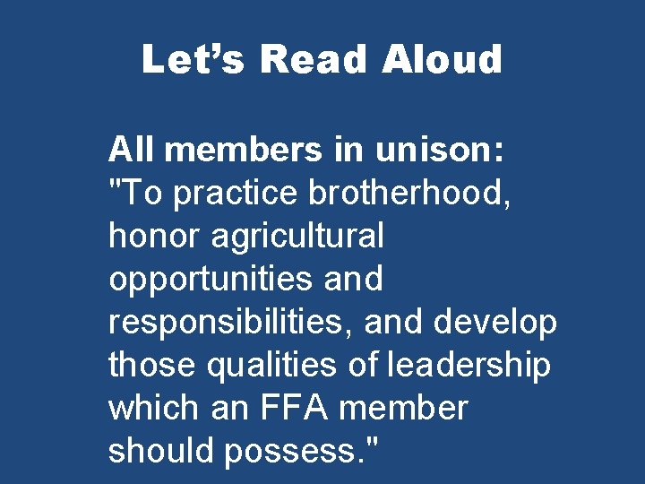 Let’s Read Aloud All members in unison: "To practice brotherhood, honor agricultural opportunities and