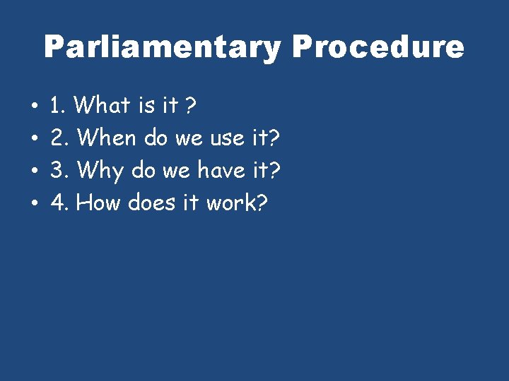 Parliamentary Procedure • • 1. What is it ? 2. When do we use