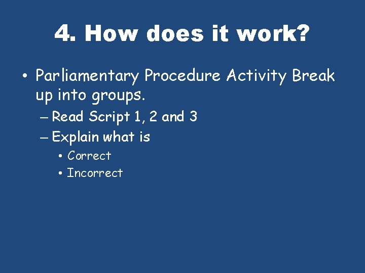 4. How does it work? • Parliamentary Procedure Activity Break up into groups. –