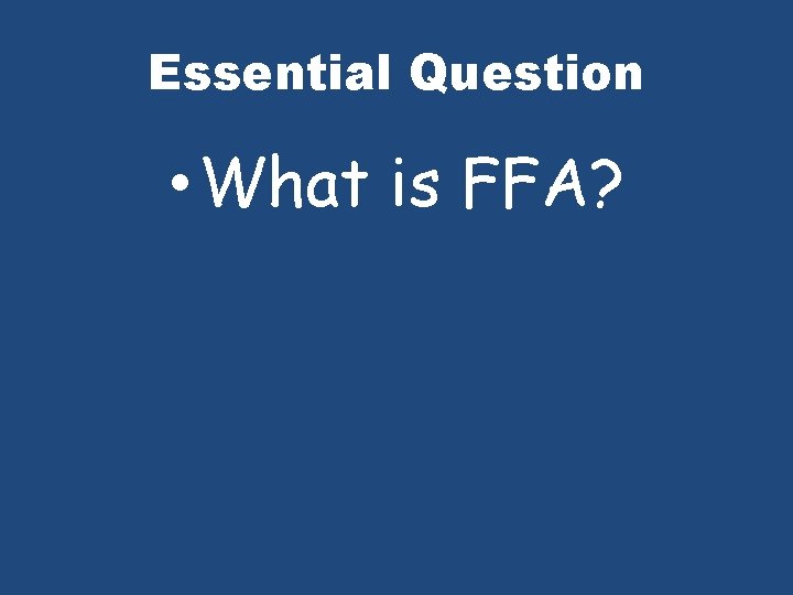Essential Question • What is FFA? 