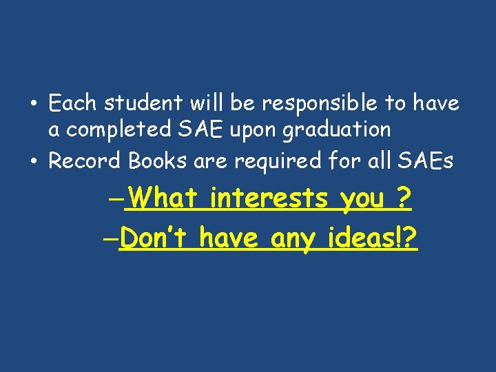  • Each student will be responsible to have a completed SAE upon graduation