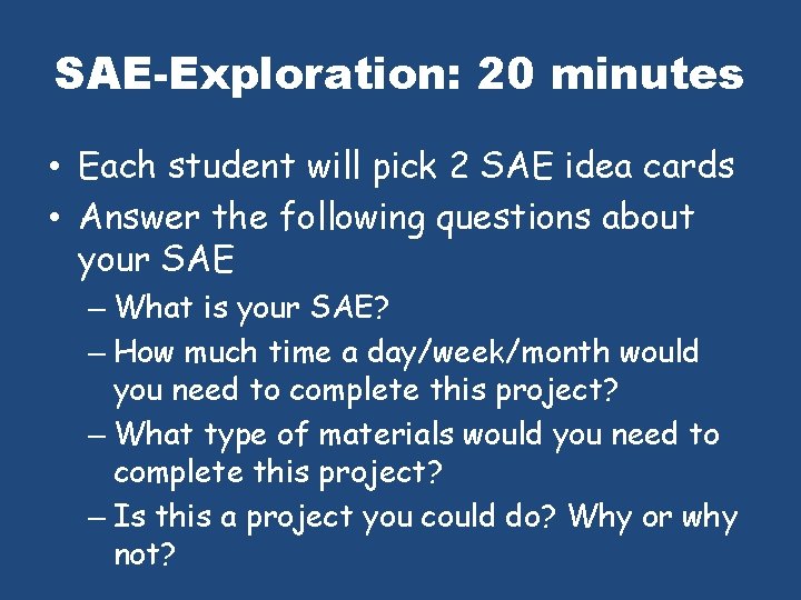 SAE-Exploration: 20 minutes • Each student will pick 2 SAE idea cards • Answer