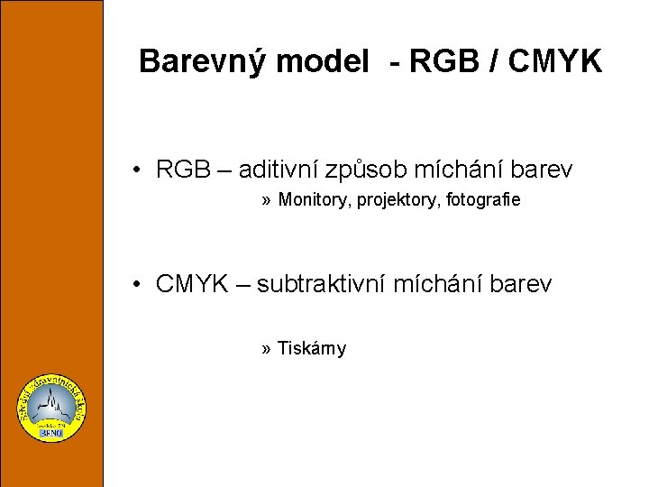 Barevný model - RGB / CMYK • RGB – aditivní způsob míchání barev »