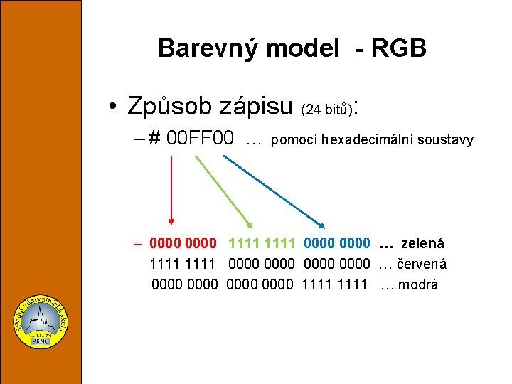 Barevný model - RGB • Způsob zápisu (24 bitů): – # 00 FF 00