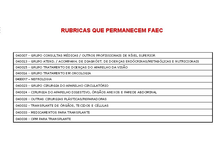 RUBRICAS QUE PERMANECEM FAEC 040007 - GRUPO CONSULTAS MÉDICAS / OUTROS PROFISSIONAIS DE NÍVEL