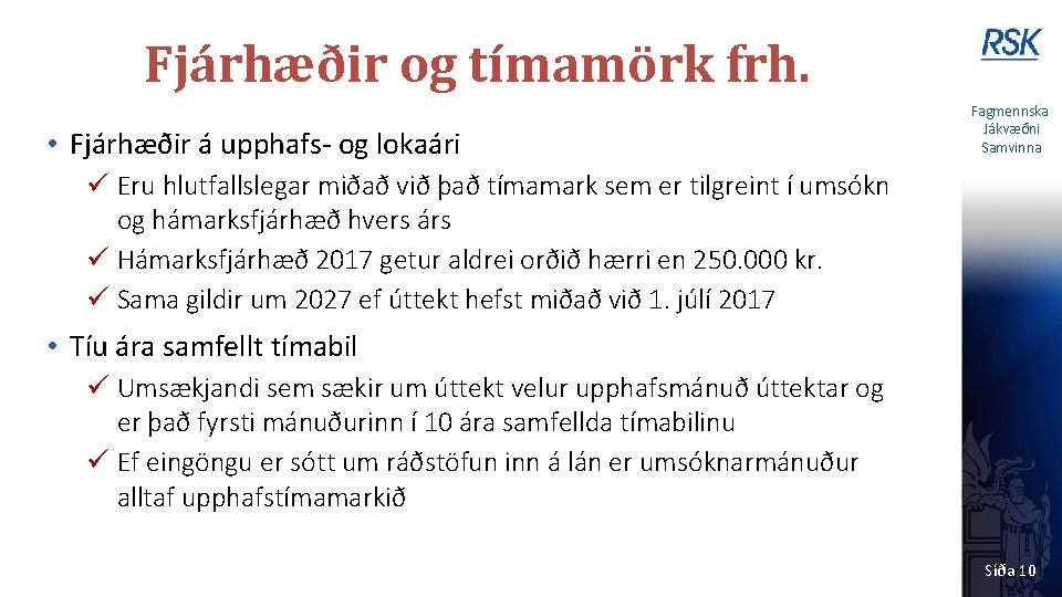 Fjárhæðir og tímamörk frh. • Fjárhæðir á upphafs- og lokaári Fagmennska Jákvæðni Samvinna ü