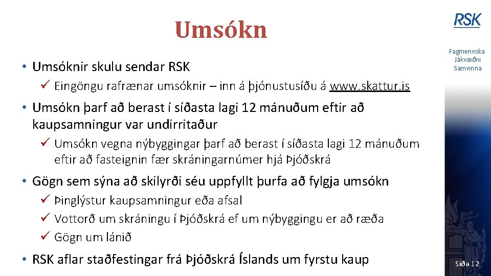 Umsókn • Umsóknir skulu sendar RSK Fagmennska Jákvæðni Samvinna ü Eingöngu rafrænar umsóknir –