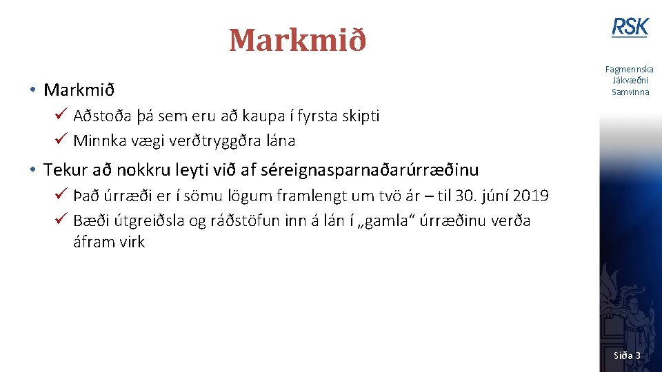 Markmið • Markmið Fagmennska Jákvæðni Samvinna ü Aðstoða þá sem eru að kaupa í