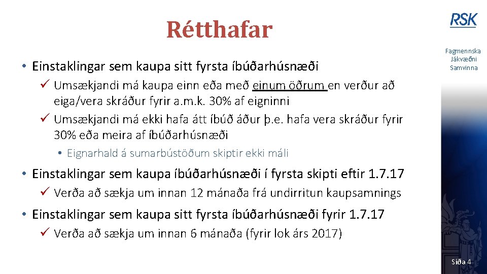 Rétthafar • Einstaklingar sem kaupa sitt fyrsta íbúðarhúsnæði Fagmennska Jákvæðni Samvinna ü Umsækjandi má