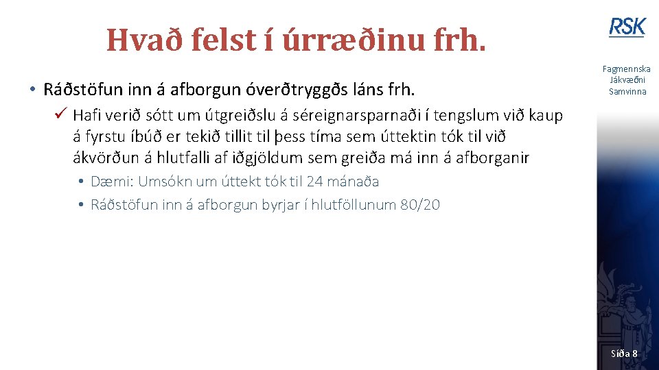 Hvað felst í úrræðinu frh. • Ráðstöfun inn á afborgun óverðtryggðs láns frh. Fagmennska