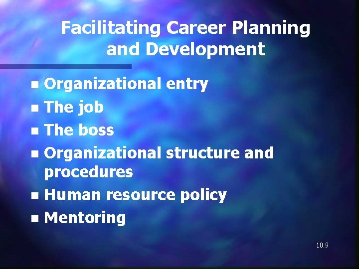 Facilitating Career Planning and Development Organizational entry n The job n The boss n