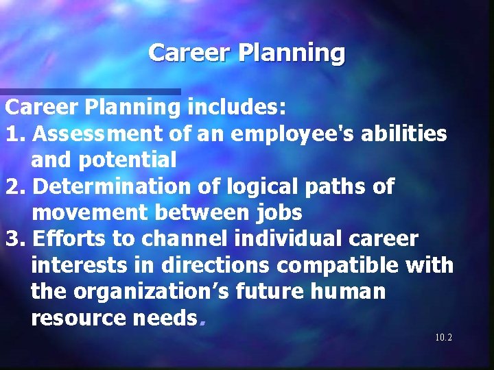 Career Planning includes: 1. Assessment of an employee's abilities and potential 2. Determination of