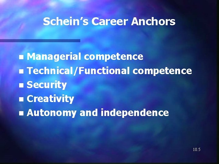 Schein’s Career Anchors Managerial competence n Technical/Functional competence n Security n Creativity n Autonomy