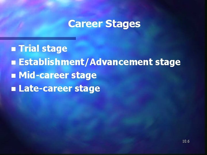 Career Stages Trial stage n Establishment/Advancement stage n Mid-career stage n Late-career stage n