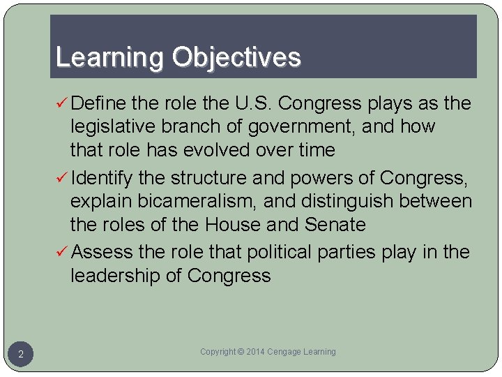 Learning Objectives ü Define the role the U. S. Congress plays as the legislative