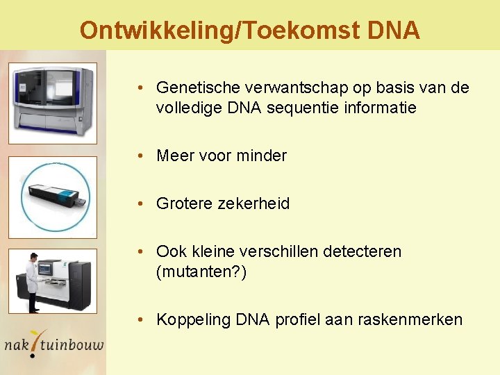 Ontwikkeling/Toekomst DNA • Genetische verwantschap op basis van de volledige DNA sequentie informatie •