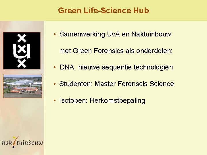 Green Life-Science Hub • Samenwerking Uv. A en Naktuinbouw met Green Forensics als onderdelen: