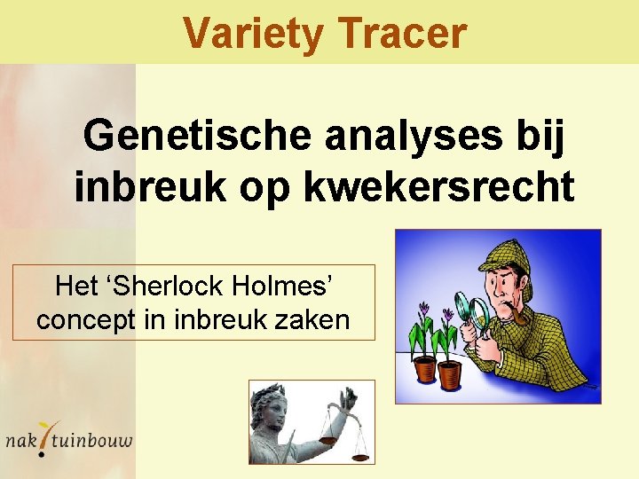 Variety Tracer Genetische analyses bij inbreuk op kwekersrecht Het ‘Sherlock Holmes’ concept in inbreuk