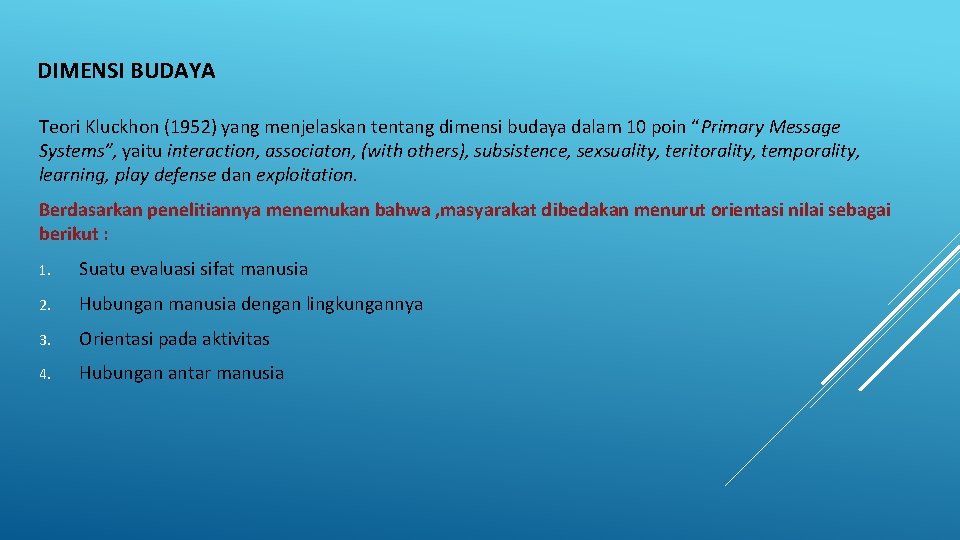 DIMENSI BUDAYA Teori Kluckhon (1952) yang menjelaskan tentang dimensi budaya dalam 10 poin “Primary