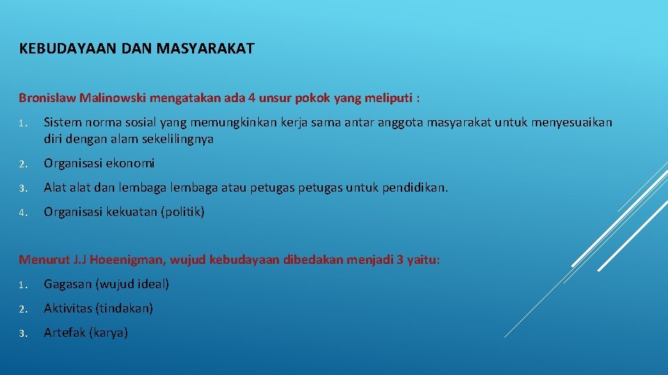KEBUDAYAAN DAN MASYARAKAT Bronislaw Malinowski mengatakan ada 4 unsur pokok yang meliputi : 1.