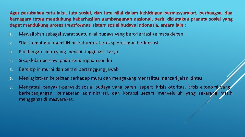 Agar perubahan tata laku, tata sosial, dan tata nilai dalam kehidupan bermasyarakat, berbangsa, dan