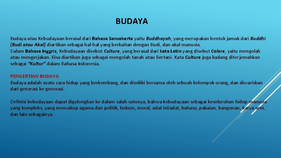 BUDAYA Budaya atau Kebudayaan berasal dari Bahasa Sansekerta yaitu Buddhayah, yang merupakan bentuk jamak