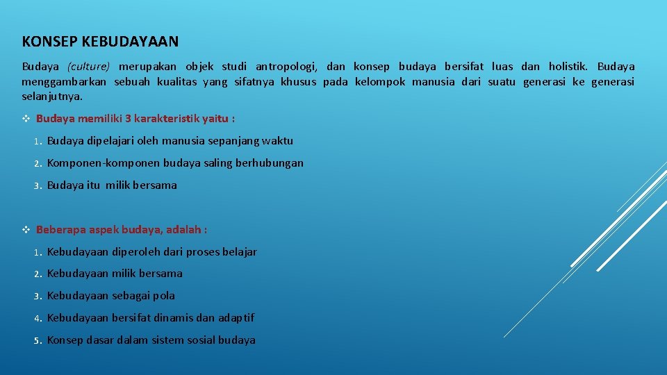 KONSEP KEBUDAYAAN Budaya (culture) merupakan objek studi antropologi, dan konsep budaya bersifat luas dan