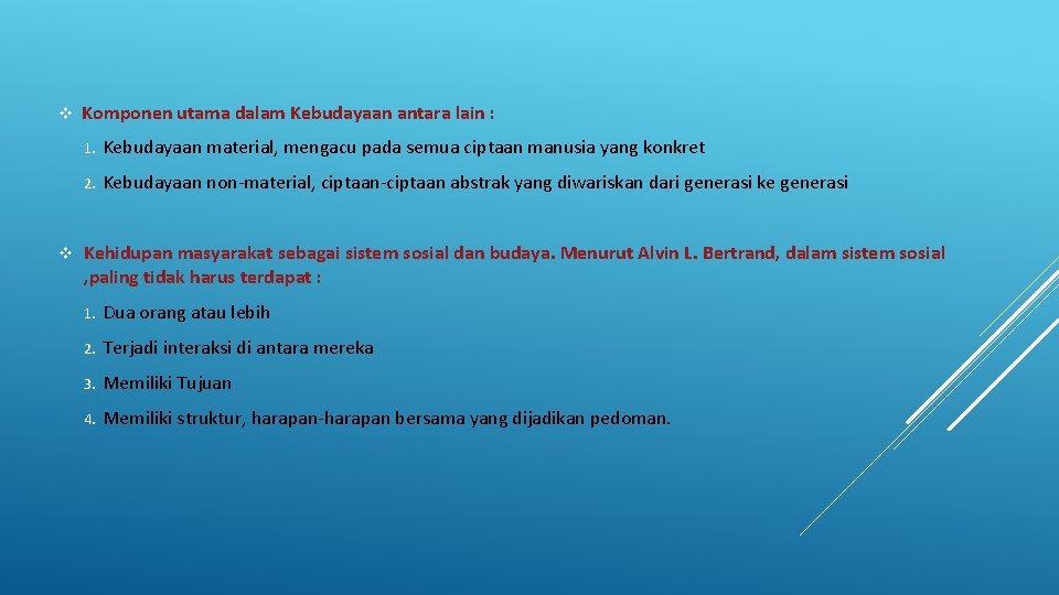 v v Komponen utama dalam Kebudayaan antara lain : 1. Kebudayaan material, mengacu pada