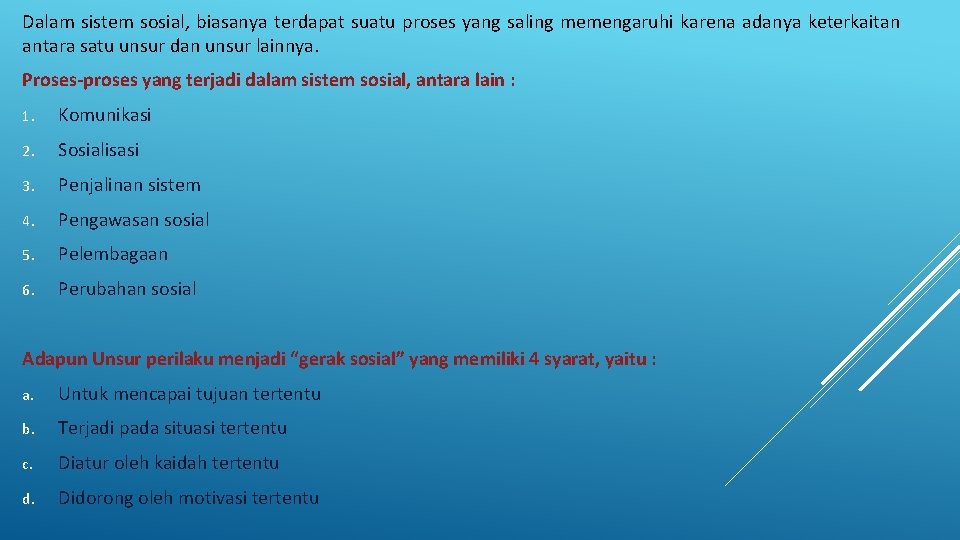 Dalam sistem sosial, biasanya terdapat suatu proses yang saling memengaruhi karena adanya keterkaitan antara