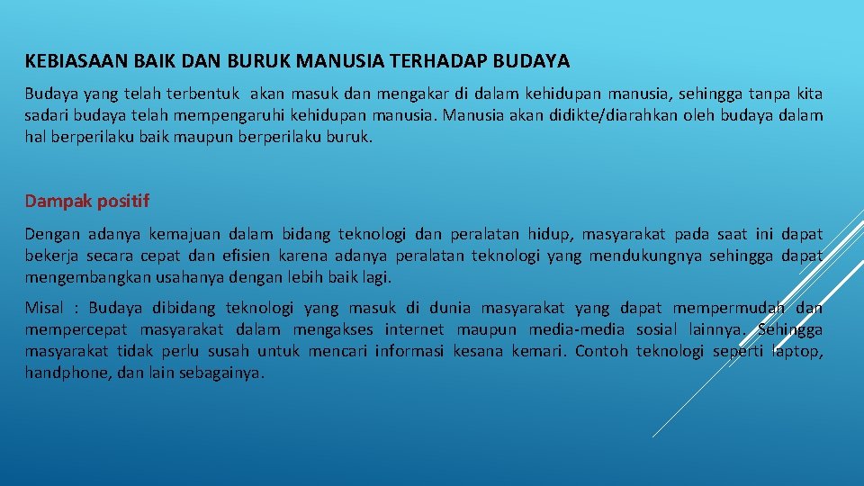KEBIASAAN BAIK DAN BURUK MANUSIA TERHADAP BUDAYA Budaya yang telah terbentuk akan masuk dan