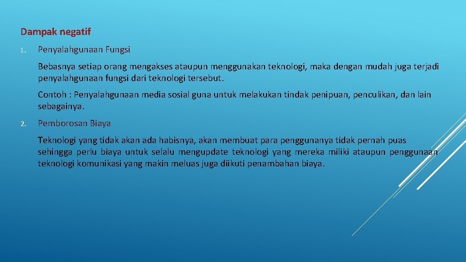 Dampak negatif 1. Penyalahgunaan Fungsi Bebasnya setiap orang mengakses ataupun menggunakan teknologi, maka dengan